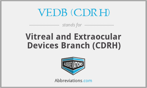 VEDB (CDRH) - Vitreal and Extraocular Devices Branch (CDRH)